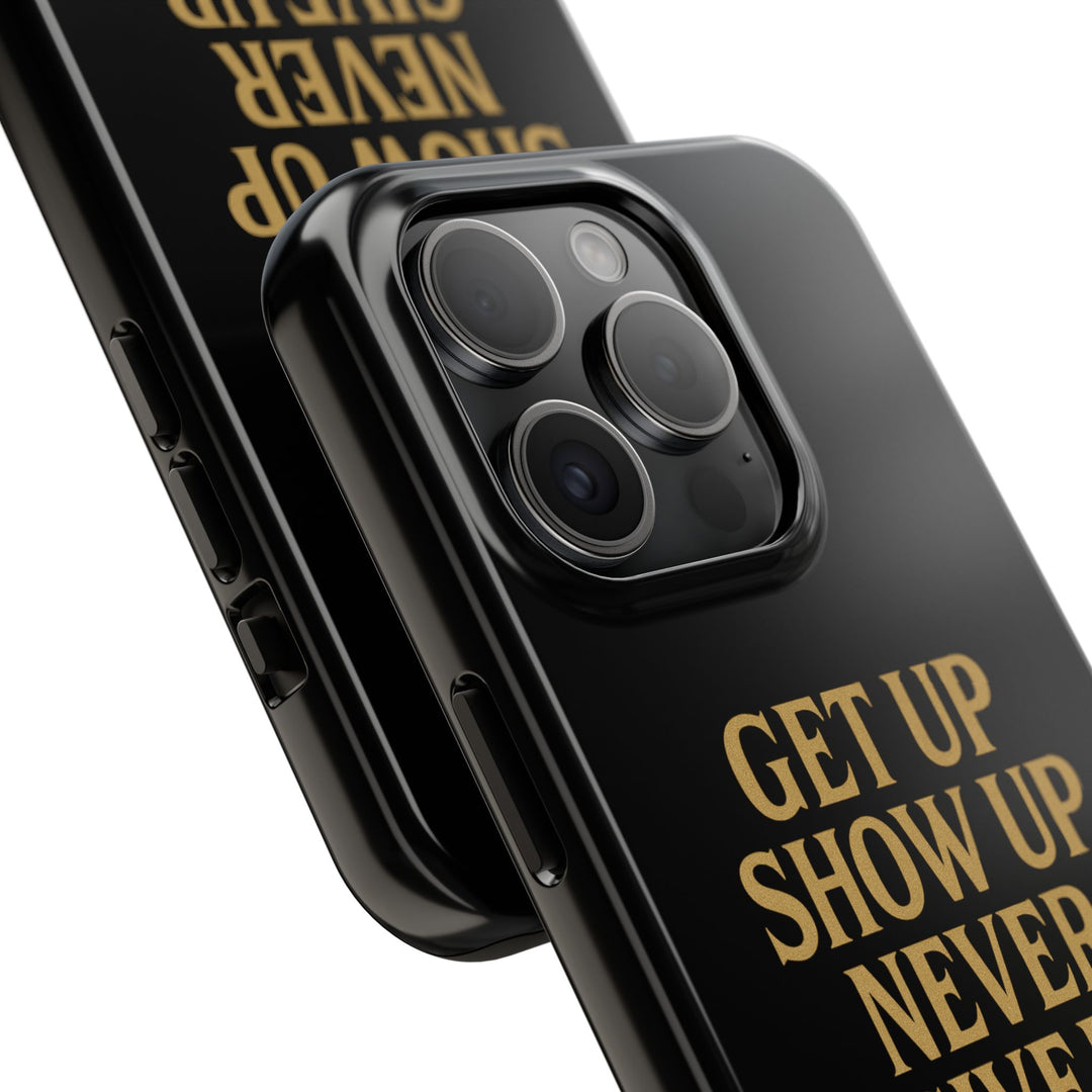 Get Up Show Up Never Give Up. Tough Phone Case