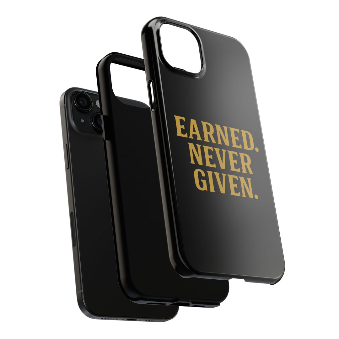 Earned. Never Given. Tough Phone Case