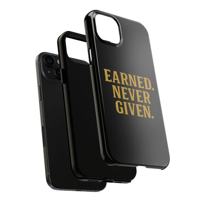 Earned. Never Given. Tough Phone Case