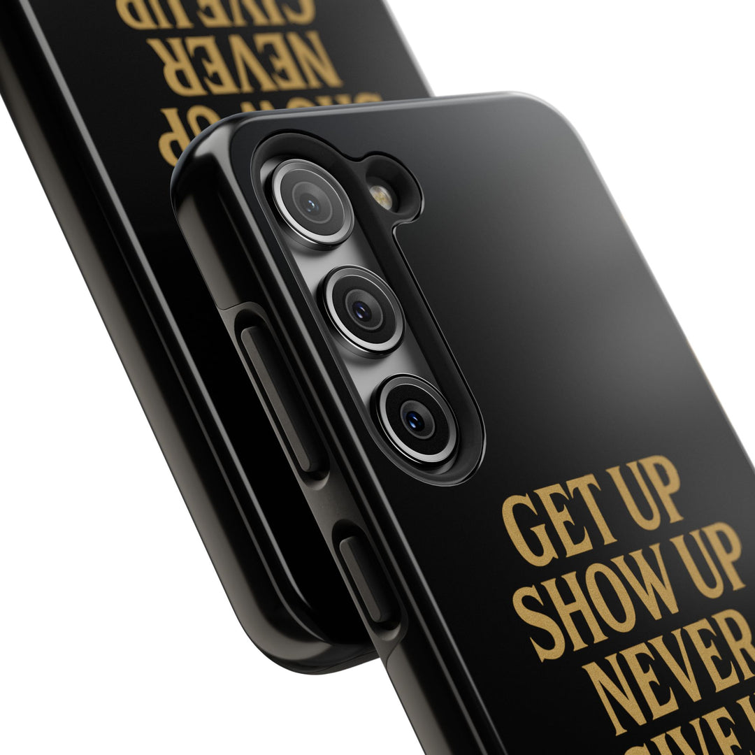 Get Up Show Up Never Give Up. Tough Phone Case