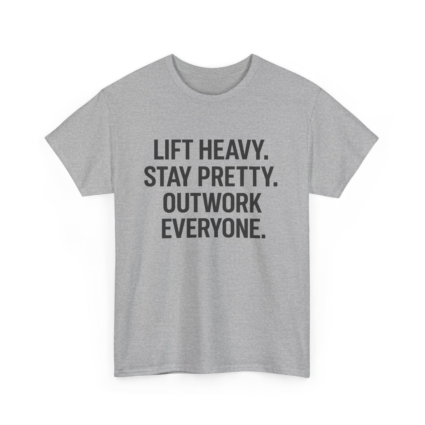 Lift Heavy. Stay Pretty. Outwork Everyone. Unisex Heavy Cotton Tee