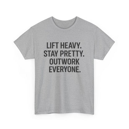 Lift Heavy. Stay Pretty. Outwork Everyone. Unisex Heavy Cotton Tee