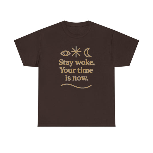 Stay Woke. Your Time Is Now. Unisex Heavy Cotton Tee