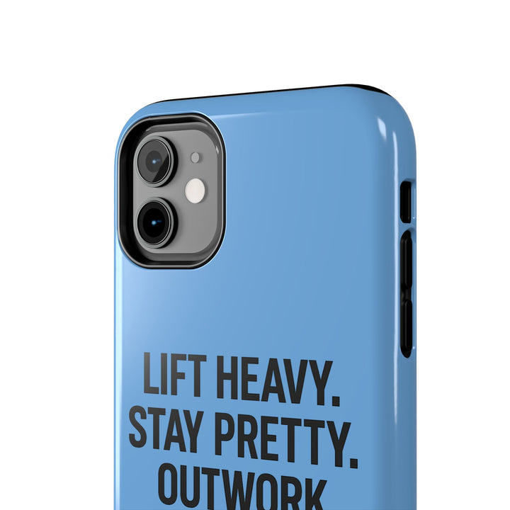 Lift Heavy. Stay Pretty. OutWork Everyone. Tough Phone Case