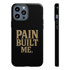 Pain Built Me. Tough Phone Cases