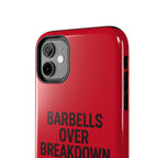 Barbells Over Breakdown. Tough Phone Case