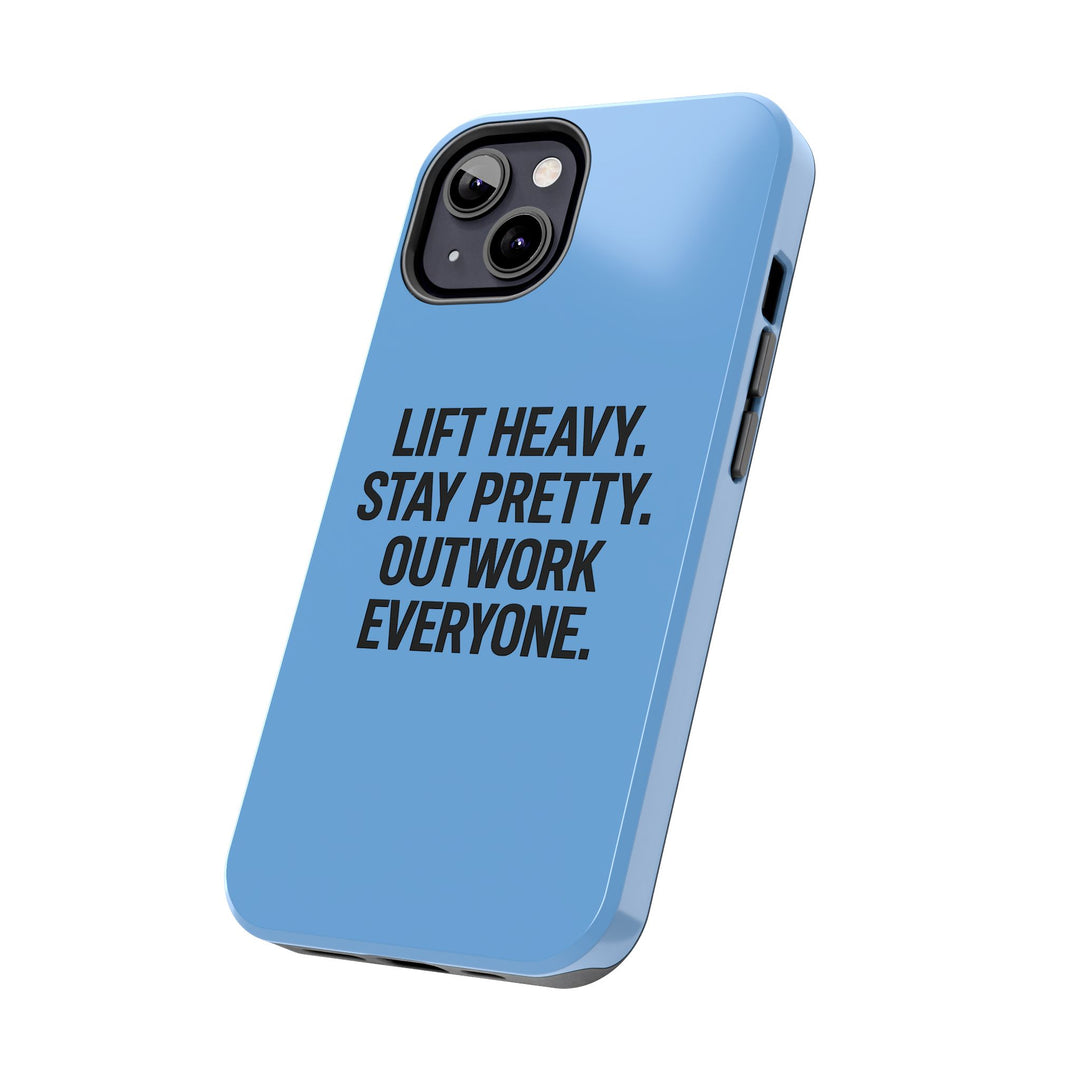 Lift Heavy. Stay Pretty. OutWork Everyone. Tough Phone Case