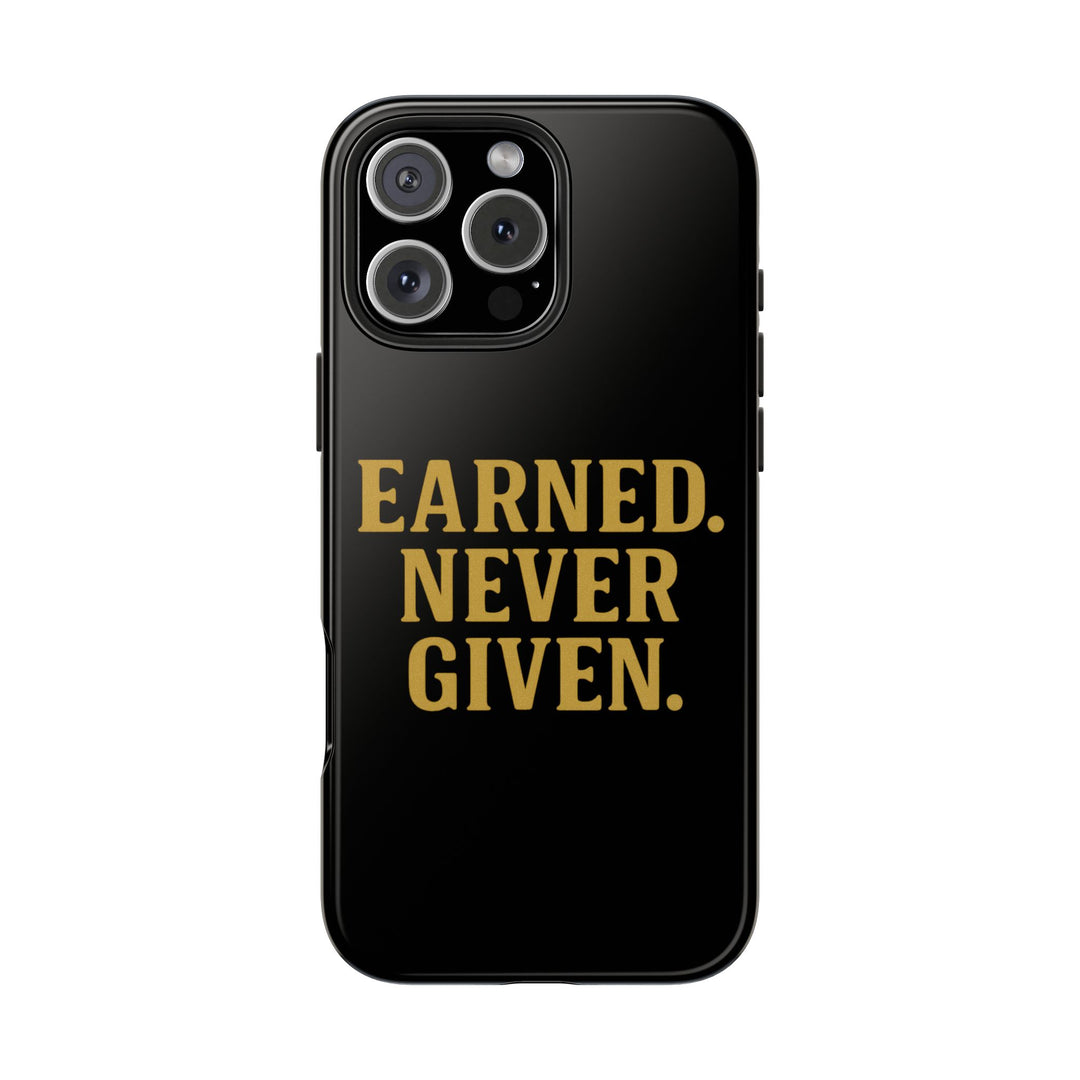 Earned. Never Given. Tough Phone Case