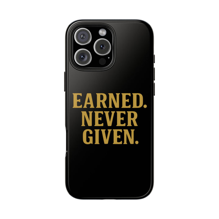 Earned. Never Given. Tough Phone Case