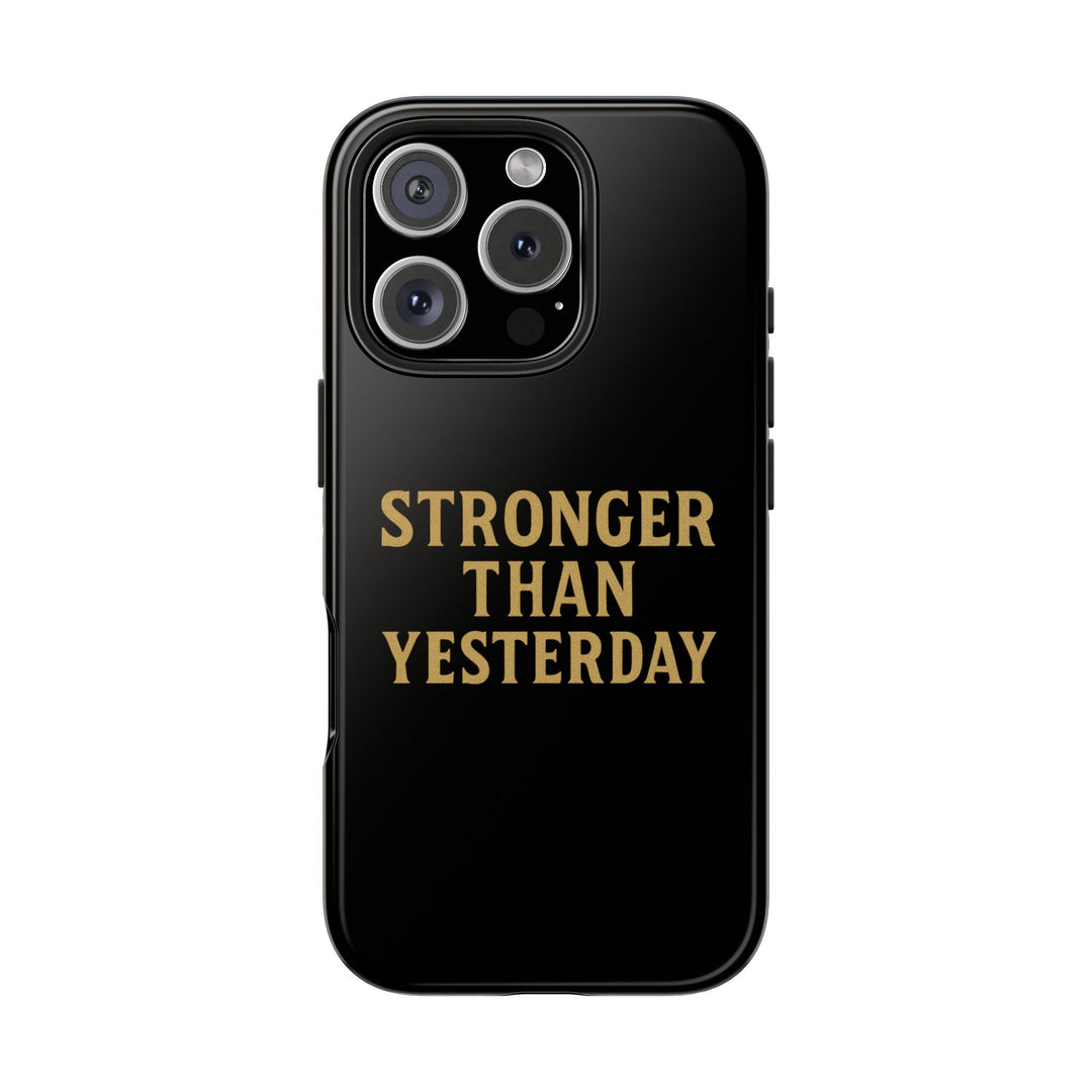 Stronger Than Yesterday. Tough Phone Case