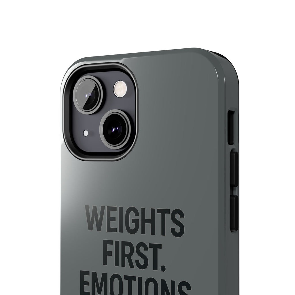 Weights First. Emotions Later. Tough Phone Case
