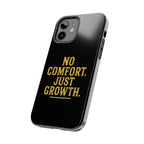 No Comfort. Just Growth.  Tough Phone Case
