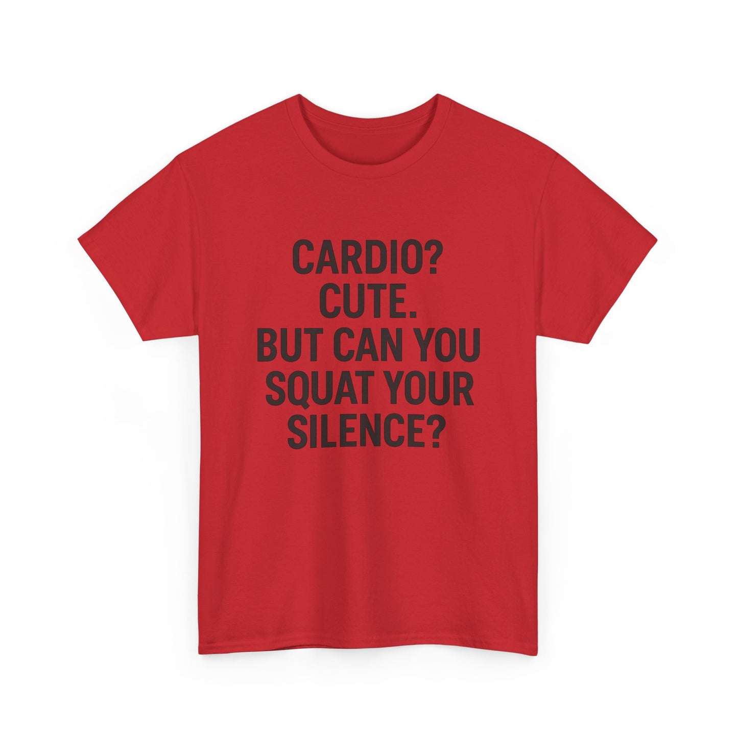 Cardio? Cute. But Can You Squat Your Silence? Unisex Heavy Cotton Tee