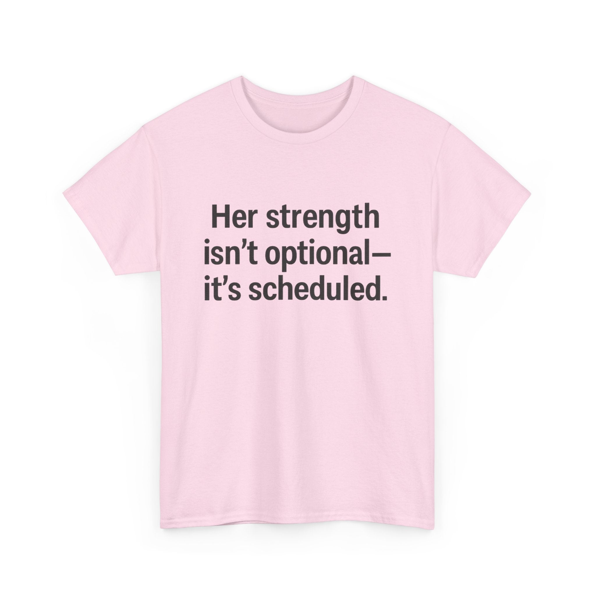 Her Strength isn't optional- it's scheduled. Unisex Heavy Cotton Tee