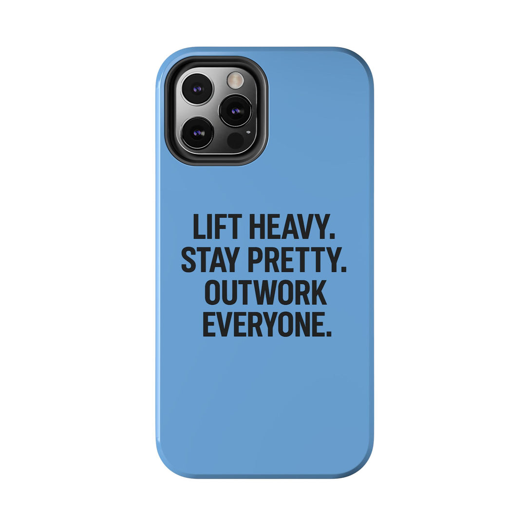 Lift Heavy. Stay Pretty. OutWork Everyone. Tough Phone Case