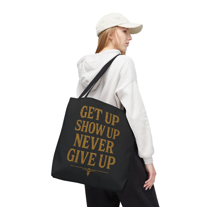 Get Up Show Up Never Give Up Tote Bag