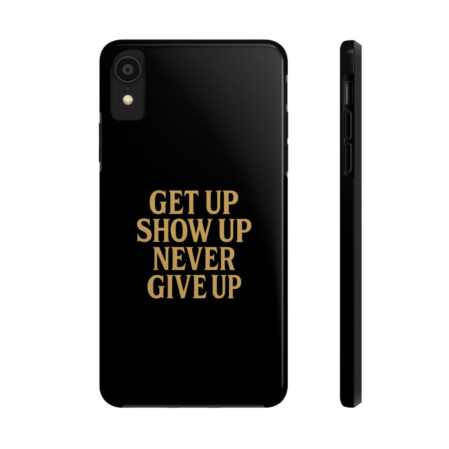 Get Up Show Up Never Give Up. Tough Phone Case