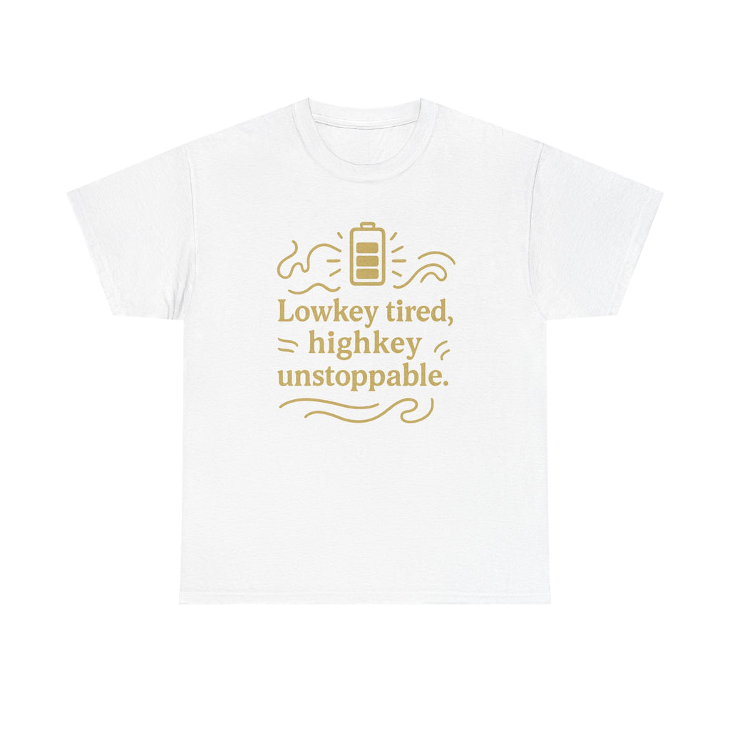 Lowkey Tired, High Key Unstoppable. Unisex Heavy Cotton Tee