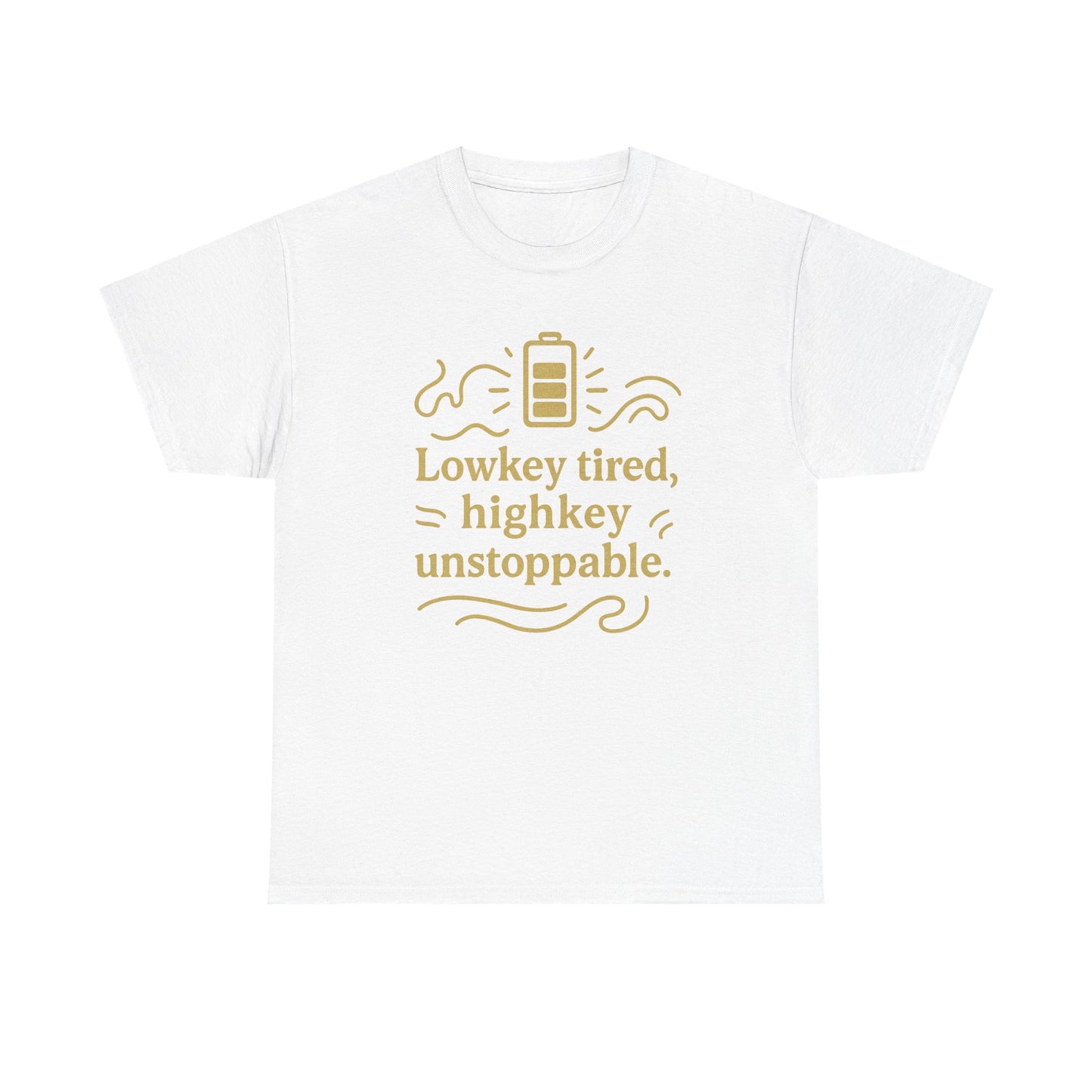 Lowkey Tired, High Key Unstoppable. Unisex Heavy Cotton Tee