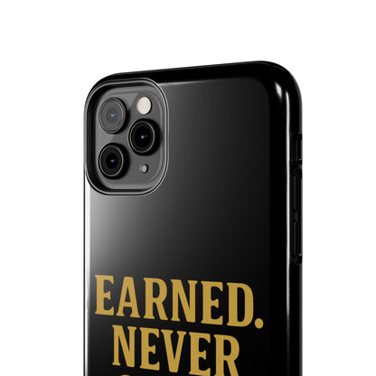Earned. Never Given. Tough Phone Case
