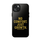 No Comfort. Just Growth.  Tough Phone Case