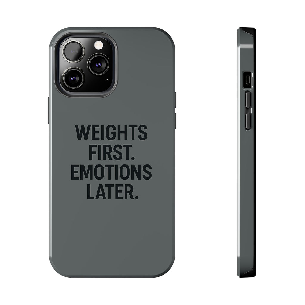 Weights First. Emotions Later. Tough Phone Case