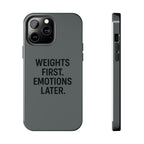 Weights First. Emotions Later. Tough Phone Case