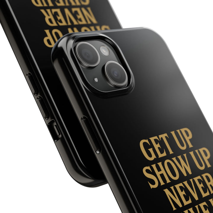 Get Up Show Up Never Give Up. Tough Phone Case