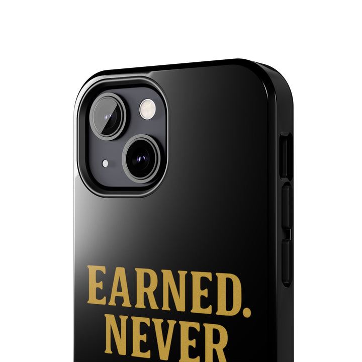 Earned. Never Given. Tough Phone Case