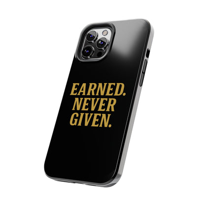 Earned. Never Given. Tough Phone Case