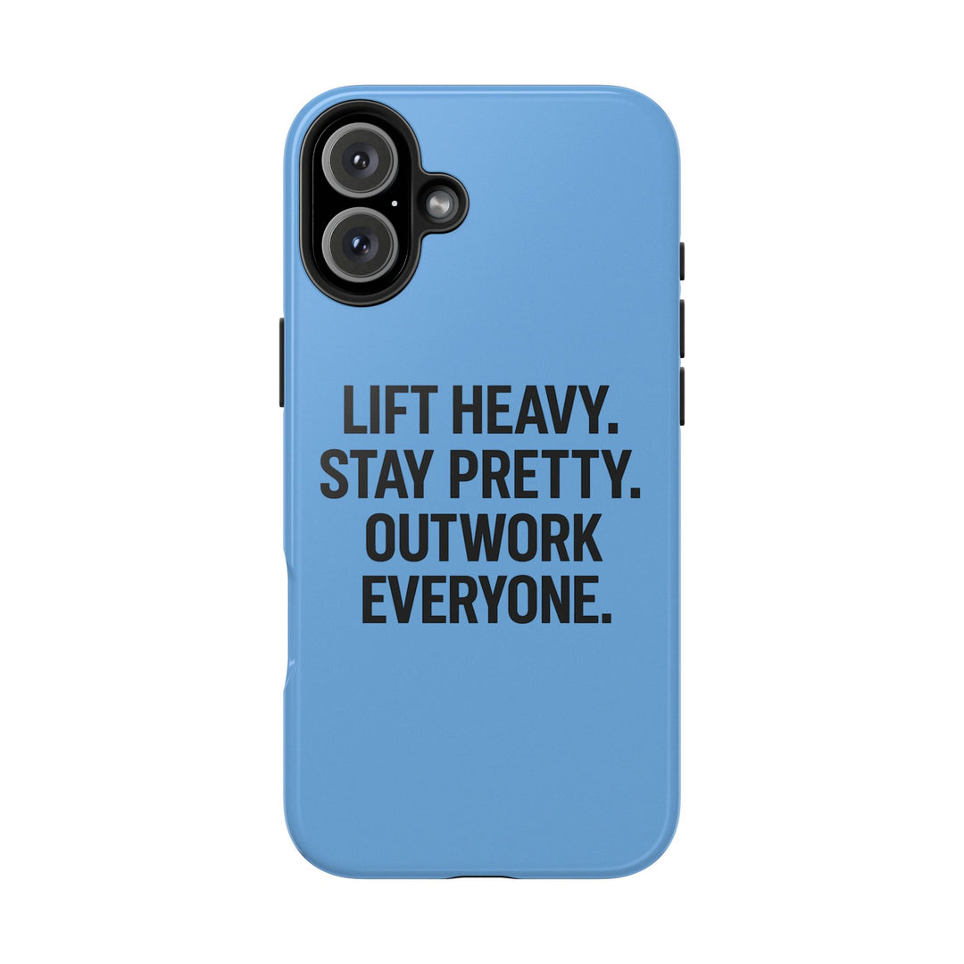 Lift Heavy. Stay Pretty. OutWork Everyone. Tough Phone Case