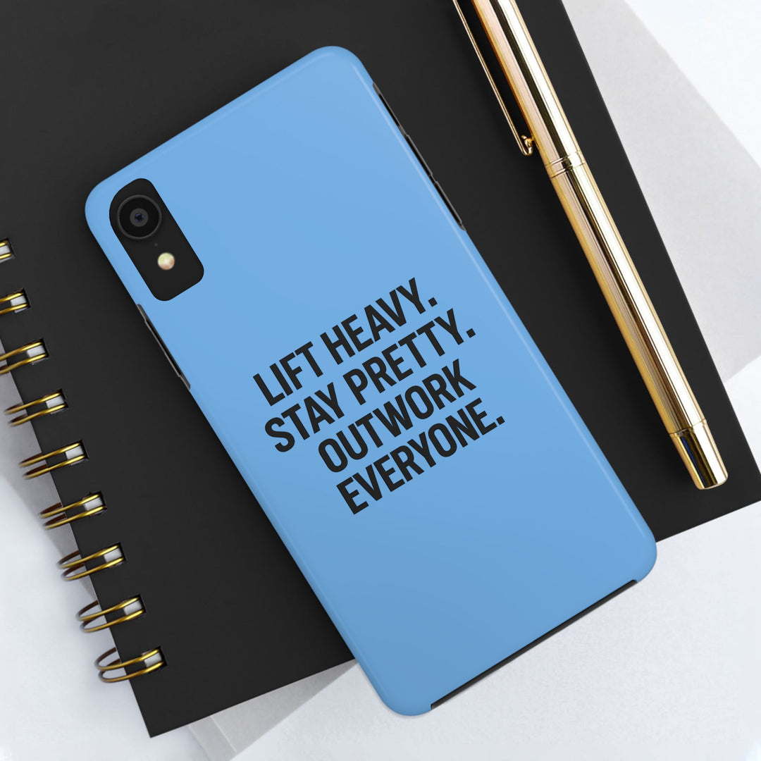Lift Heavy. Stay Pretty. OutWork Everyone. Tough Phone Case