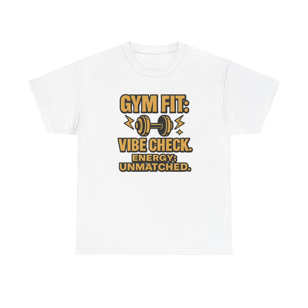 Gym Fit: Vibe Check. Energy: Unmatched. Unisex Heavy Cotton Tee
