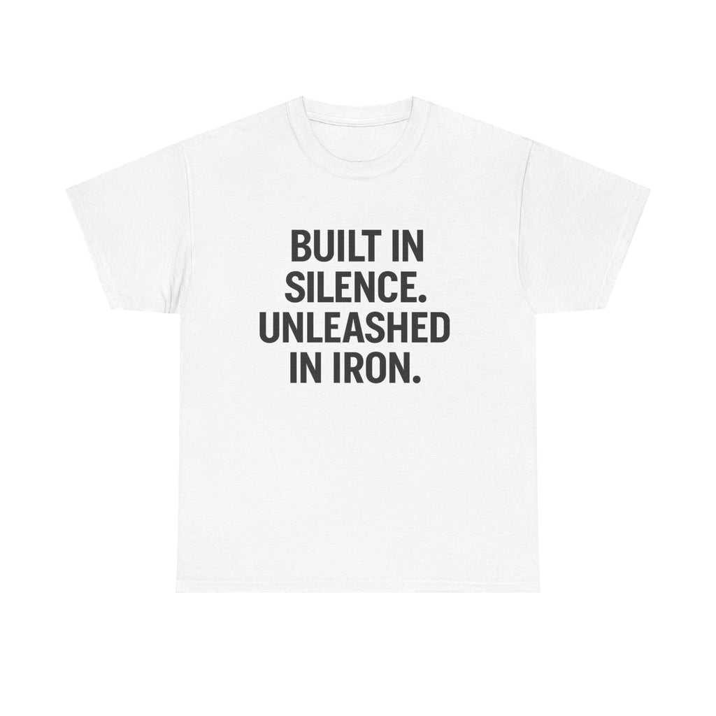 Built In Silence. Unleashed in Iron. Unisex Heavy Cotton Tee