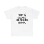 Built In Silence. Unleashed in Iron. Unisex Heavy Cotton Tee