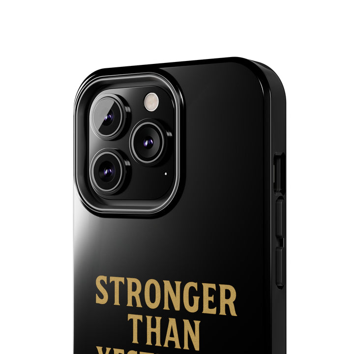 Stronger Than Yesterday. Tough Phone Case
