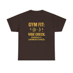Gym Fit: Vibe Check. Energy: Unmatched. Unisex Heavy Cotton Tee