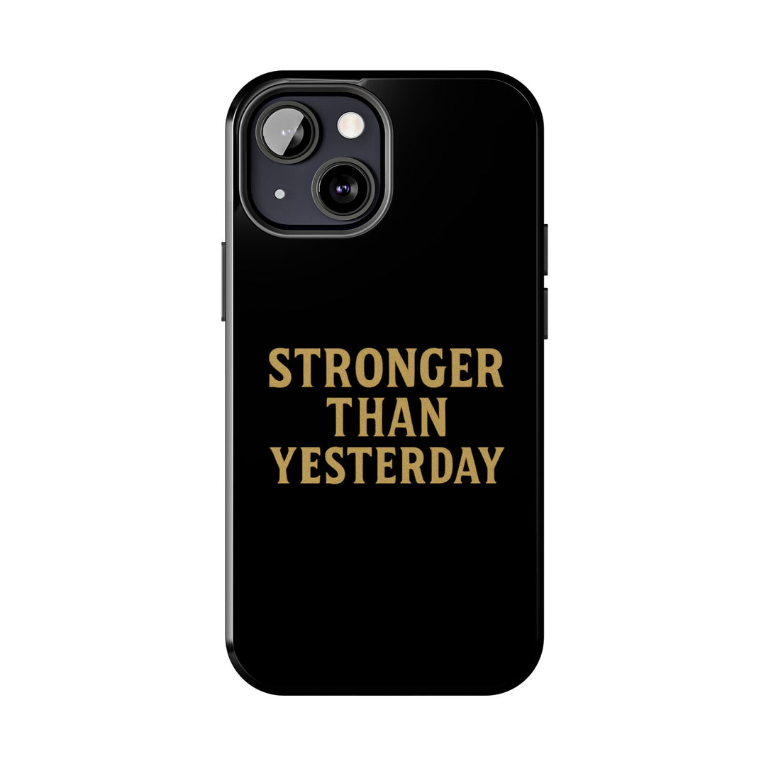 Stronger Than Yesterday. Tough Phone Case