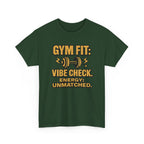 Gym Fit: Vibe Check. Energy: Unmatched. Unisex Heavy Cotton Tee
