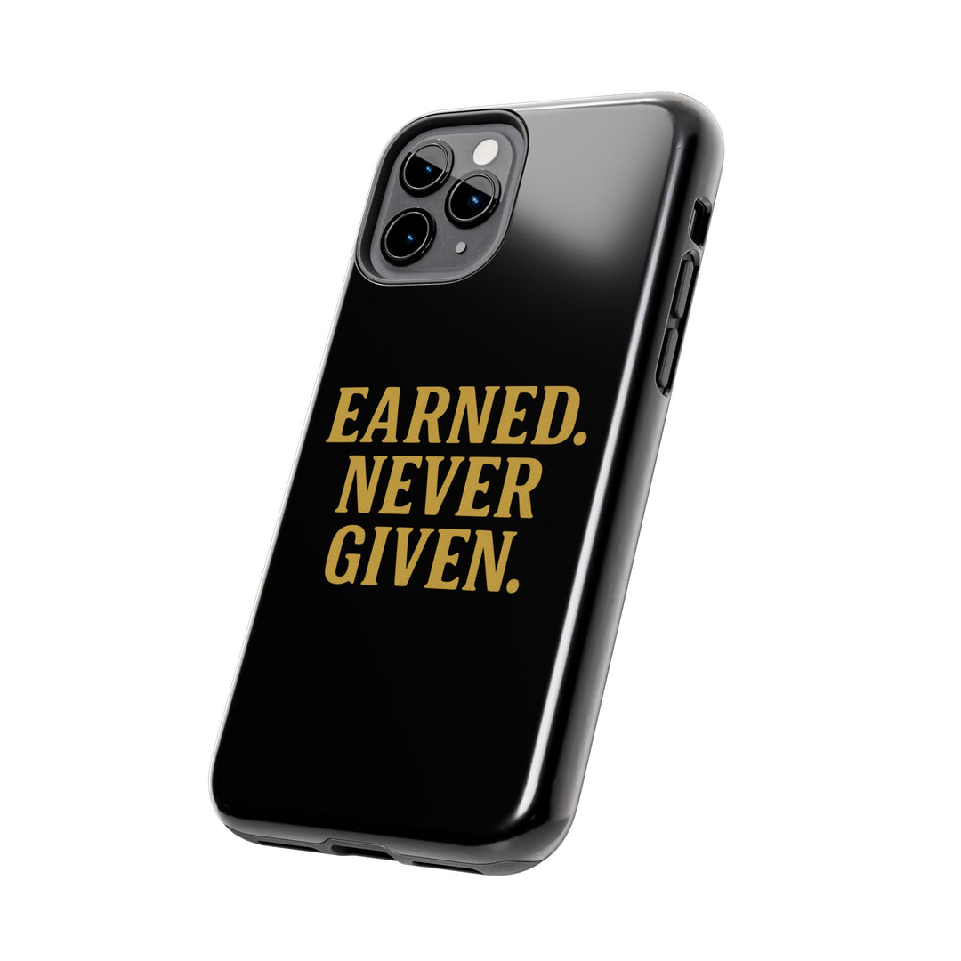 Earned. Never Given. Tough Phone Case