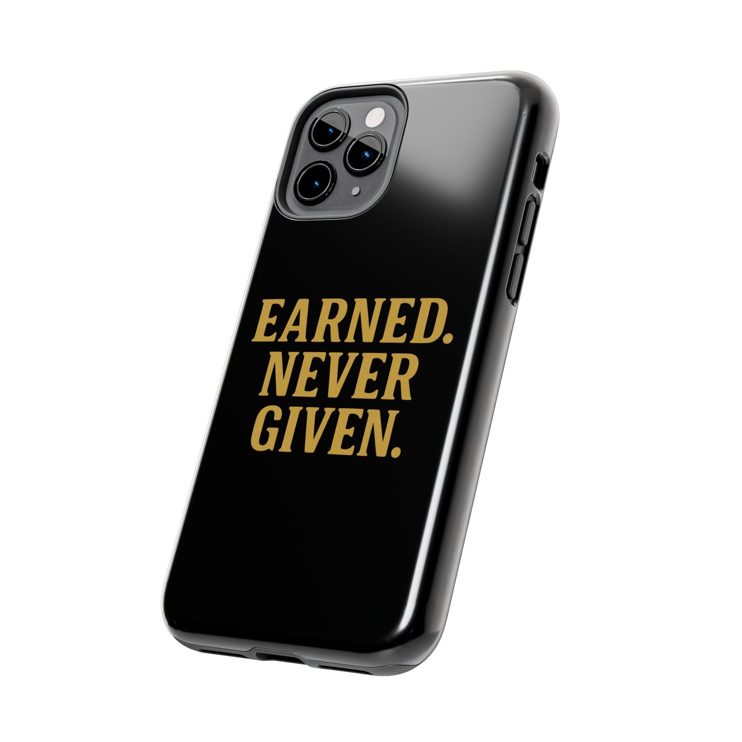 Earned. Never Given. Tough Phone Case