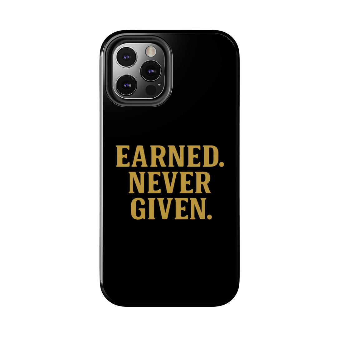 Earned. Never Given. Tough Phone Case