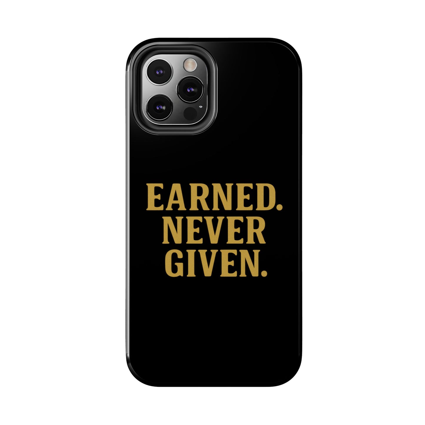 Earned. Never Given. Tough Phone Case