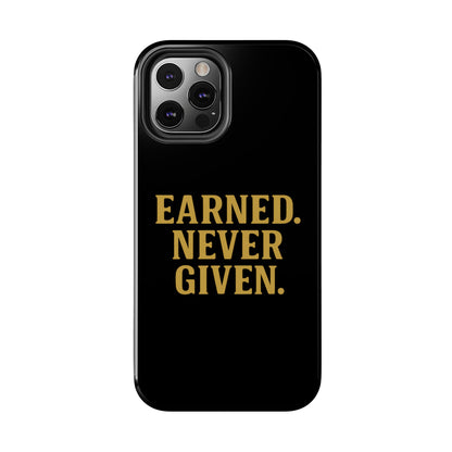 Earned. Never Given. Tough Phone Case