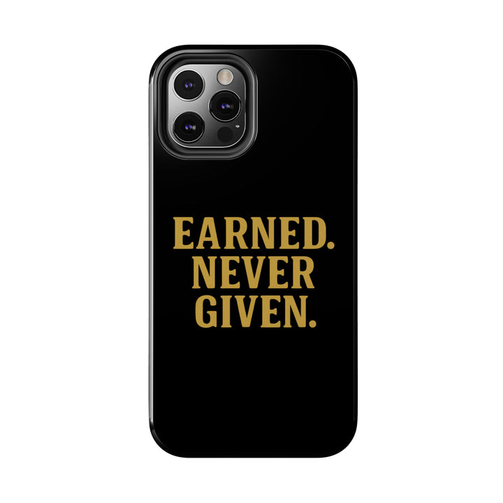 Earned. Never Given. Tough Phone Case