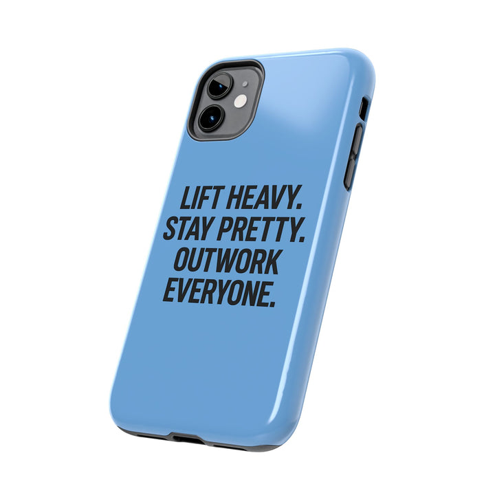 Lift Heavy. Stay Pretty. OutWork Everyone. Tough Phone Case