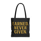 Earned. Never Given. Tote Bag