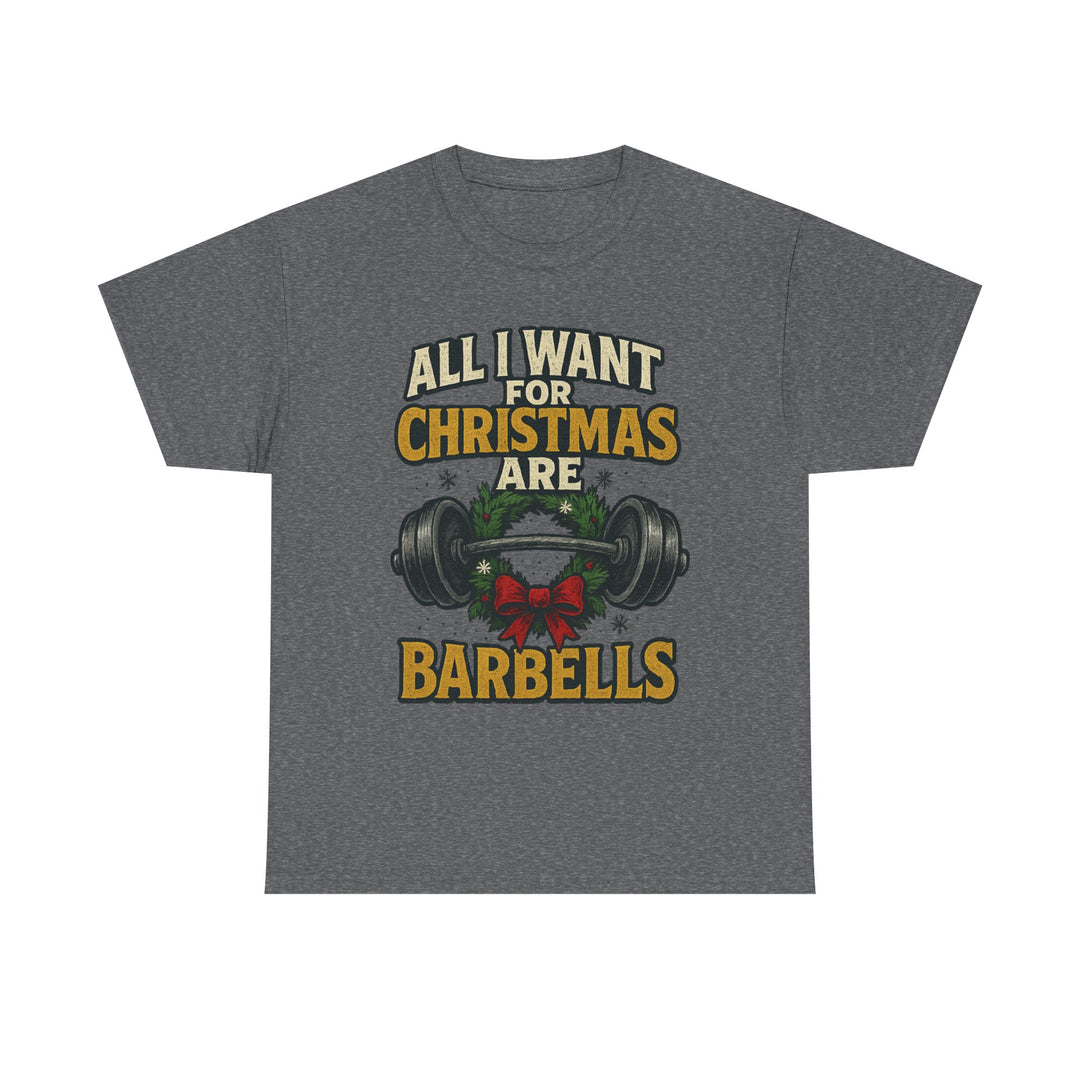 All I Want For Christmas are Barbells. Unisex Heavy Cotton Tee
