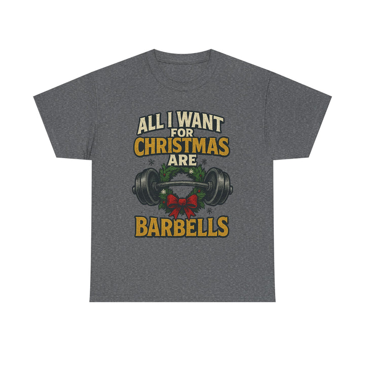 All I Want For Christmas are Barbells. Unisex Heavy Cotton Tee