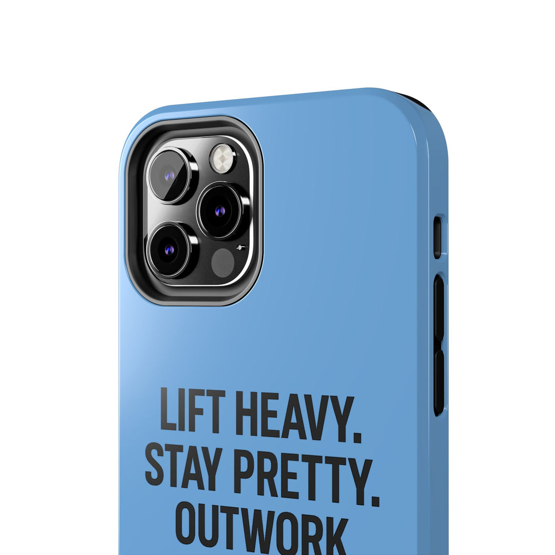 Lift Heavy. Stay Pretty. OutWork Everyone. Tough Phone Case